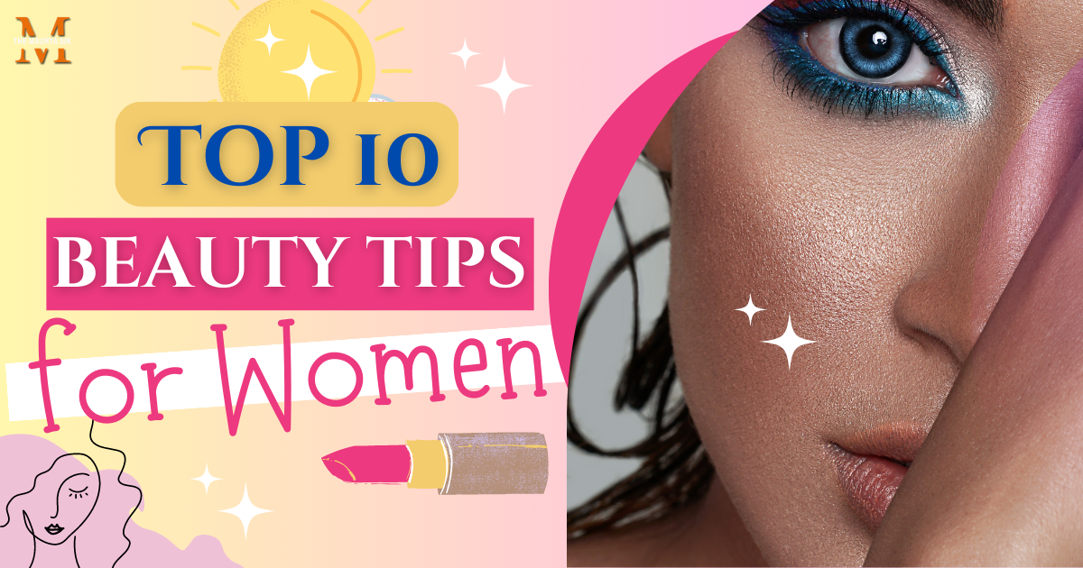 Top 10 Beauty Tips for Women to Enhance Their Natural Glow